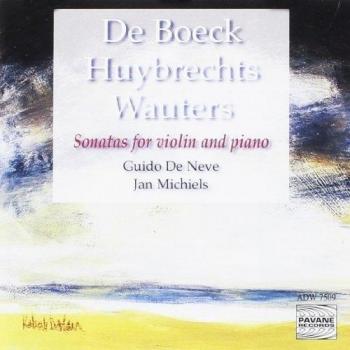 De Boeck/Huybrechts/Wauters : Sonatas for violin and piano. De Neve/Michiels.