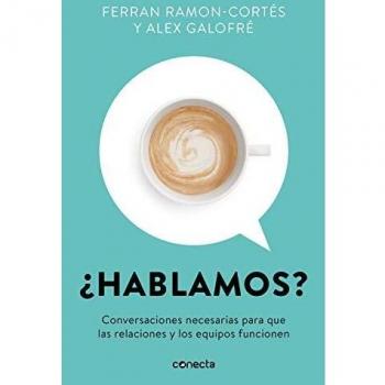 ¿Hablamos?: Conversaciones necesarias para que las relaciones y los equipos funcionen