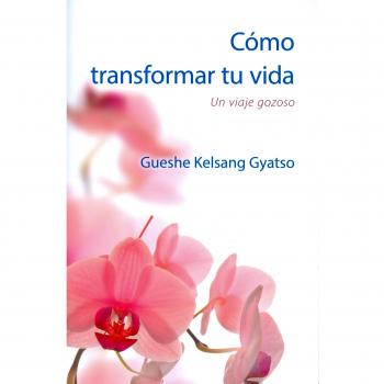 Cómo transformar tu vida. Un viaje gozoso