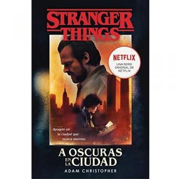 Stranger Things: A oscuras en la ciudad: Una novela oficial de Stranger Things - ADAM CHRISTOPHER