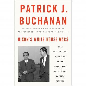 Nixon's White House Wars: The Battles That Made and Broke a President and Divided America Forever