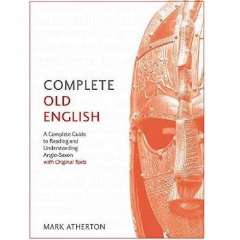 Complete Old English: A Comprehensive Guide to Reading and Understanding Old English, with Original Texts