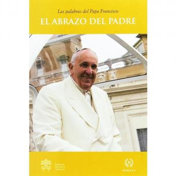 El Abrazo Del Padre - Papa Francisco