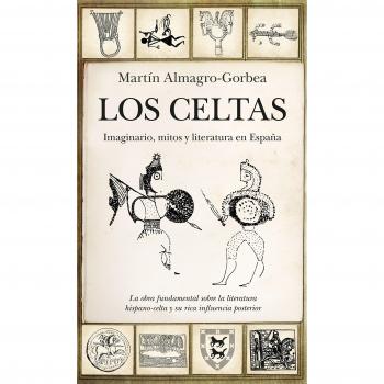 Los Celtas. Imaginario, mitos y literatura en España - ALMAGRO-GORBEA, MARTÍN