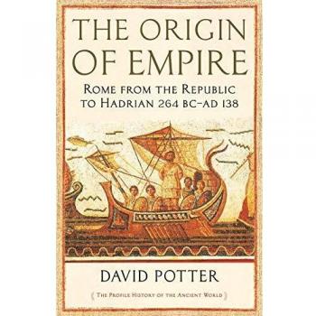 The Origin Of Empire: Rome from the Republic to Hadrian