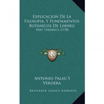 Explicacion De La Filosofia, Y Fundamentos Botanicos De Linneo: Part Theorica