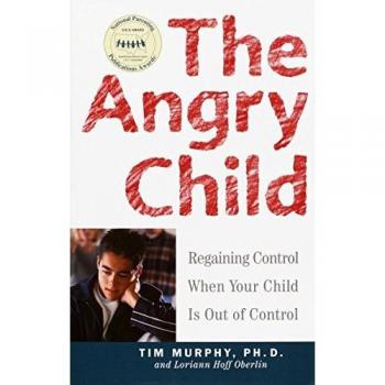 The Angry Child: Regaining Control When Your Child Is Out of Control