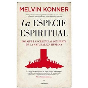 La Especie Espiritual: Por qué las creencias son parte de la naturaleza humana.