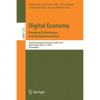 Digital Economy. Emerging Technologies and Business Innovation: Third International Conference, ICDEc 2018, Brest, France, May 3-5, 2018, Proceedings: ... Notes in Business Information Processing)