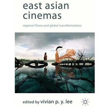 East Asian Cinemas: Regional Flows and Global Transformations
