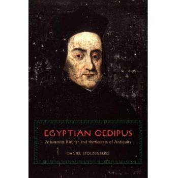 Egyptian Oedipus: Athanasius Kircher and the Secrets of Antiquity