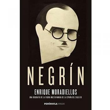 Negrín: Una biografía de la figura más difamada de la España del siglo XX