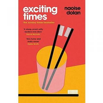 Exciting Times: Novela de Naoise Dolan, Bestseller del Sunday Times y Finalista de los An Post Irish Book Awards 2020