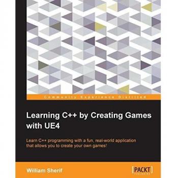Learning C++ by Creating Games with UE4: Learn C++ programming with a fun, real-world application that allows you to create your own games!