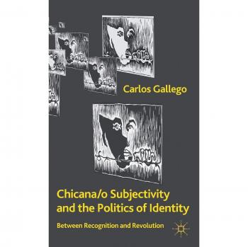 Chicana/o Subjectivity and the Politics of Identity