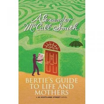 Bertie's Guide to Life and Mothers: A Scotland Street Novel