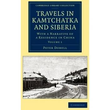 Viajes en Kamchatka y Siberia: Con un relato de una residencia en China - Colección de Biblioteca de Exploración Polar (Edición de 2 volúmenes)