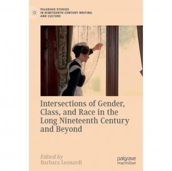 Intersections of Gender, Class, and Race in the Long Nineteenth Century and Beyond