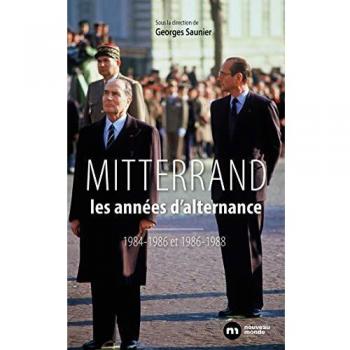 Mitterrand, les années d'alternance: Les années d'alternance - 1984-1986 / 1986-1988
