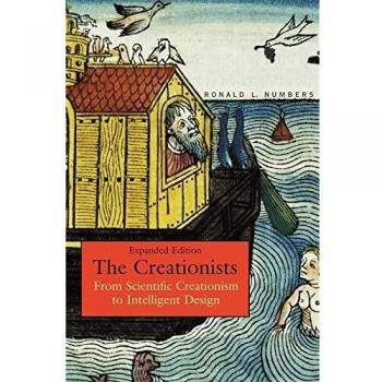 The Creationists: From Scientific Creationism to Intelligent Design: From Scientific Creationism to Intelligent Design, Expanded Edition