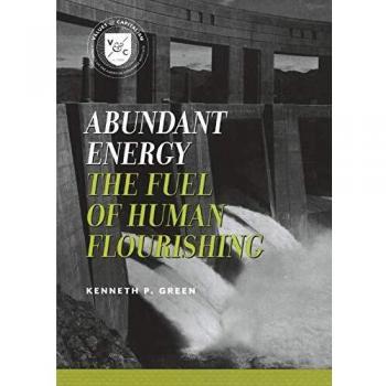 Abundant Energy: The Fuel for Human Flourishing by Kenneth P. Green