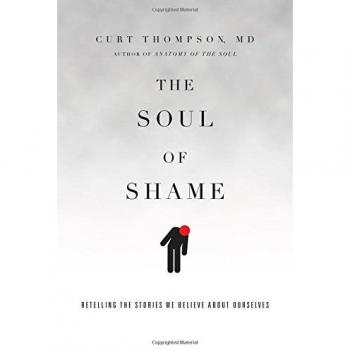 The Soul of Shame: Retelling the Stories We Believe About Ourselves
