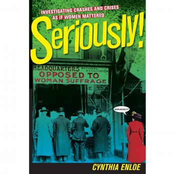 Seriously!: Investigating Crashes and Crises as If Women Mattered
