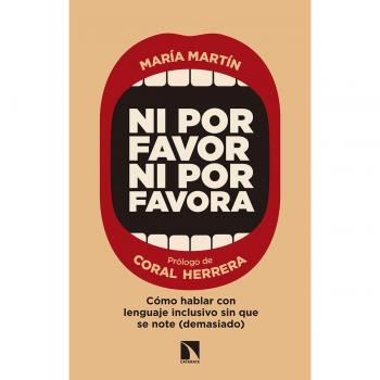 Ni por favor ni por favora: Cómo hablar con lenguaje inclusivo sin que se note - María Martín Barranco
