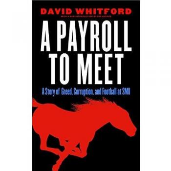 A Payroll to Meet: A Story of Greed, Corruption, and Football at SMU