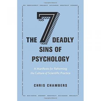 The Seven Deadly Sins of Psychology: A Manifesto for Reforming the Culture of Scientific Practice