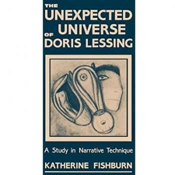 The Unexpected Universe of Doris Lessing: A Study in Narrative Technique (Contributions to Science Fiction and Fantasy Studies, Volume 17)