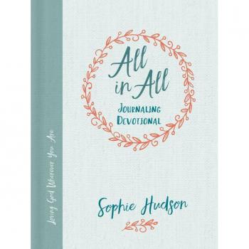 All in All Journaling Devotional: Loving God Wherever You Are
