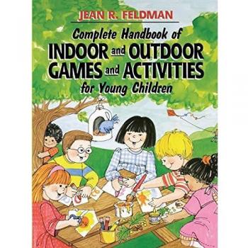 Manual Completo de Juegos y Actividades en Interiores y Exteriores para Niños Pequeños, por Jean R. Feldman
