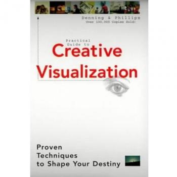 Practical Guide to Creative Visualization: Manifest Your Desires
