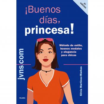 ¡Buenos días, princesa!: Método de estilo, buenos modales y elegancia para chicas