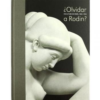 ¿Olvidar a Rodin?: escultura en París, 1905-1914