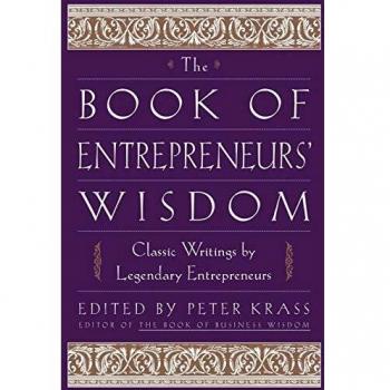 The Book of Entrepreneurs' Wisdom: Classic Writings by Legendary Entrepreneurs