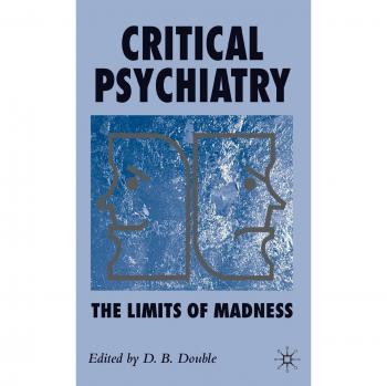 Critical Psychiatry: The Limits of Madness