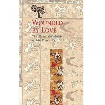 Wounded by Love: The Life and Wisdom of Saint Porphyrios