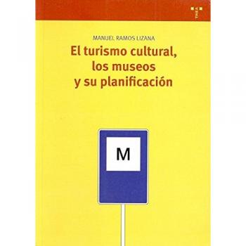 El turismo cultural, los museos y su planificación: 177 - Ramos Lizana Manuel