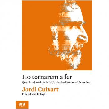 Libro: Quan la injustícia és la llei, la desobediència civil és un - CUIXART I NAVARRO, JORDI