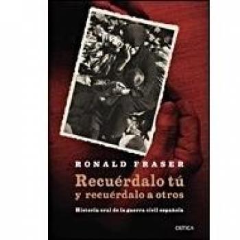 Recuérdalo tú y recuérdalo a otros: Historia oral de la guerra civil española
