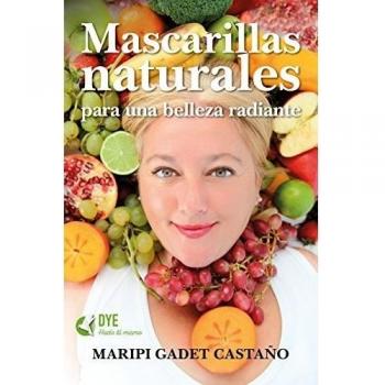 Mascarillas Naturales para una belleza radiante - Maripi Gadet Castaño
