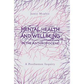 Mental Health and Wellbeing in the Anthropocene: A Posthuman Inquiry