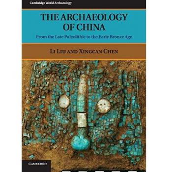 The Archaeology of China: From The Late Paleolithic To The Early Bronze Age