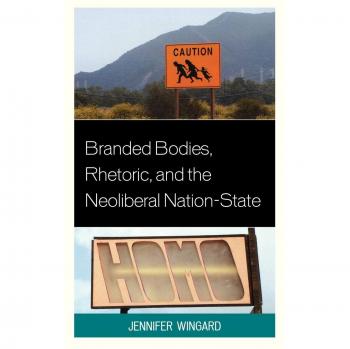 Branded Bodies: Rhetoric and Neoliberalism in Cultural Studies and Activism