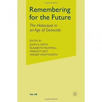 Remembering for the Future: 3 Volume Set: The Holocaust in an Age of Genocide