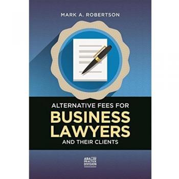 Alternative Fees for Business Lawyers and Their Clients