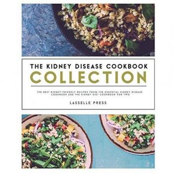 Kidney Disease Cookbook Collection: The Best Kidney-Friendly Recipes From The Essential Kidney Disease Cookbook & The Kidney Diet Cookbook For Two