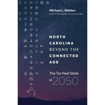 North Carolina Beyond the Connected Age: The Tar Heel State in 2050 - Paperback Edition by Michael L. Walden